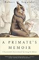 A Primate's Memoir: A Neuroscientist's Unconventional Life Among the Baboons