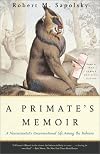 A Primate's Memoir: A Neuroscientist's Unconventional Life Among the Baboons