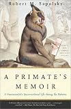 A Primate's Memoir: A Neuroscientist's Unconventional Life Among the Baboons