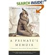 A Primate's Memoir: A Neuroscientist's Unconventional Life Among the Baboons by  Robert M. Sapolsky