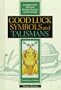 Good Luck Symbols and Talismans (Looking Into the Past)