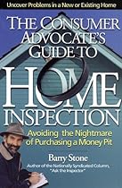 The Consumer Advocate's Guide to Home Inspection: Avoiding the Nightmare of Purchasing a Money Pit