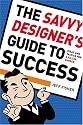 The Savvy Designer's Guide to Success: Ideas and Tactics for a Killer Career