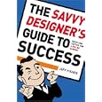 The Savvy Designer's Guide To Success: Ideas and Tactics for a Killer Career