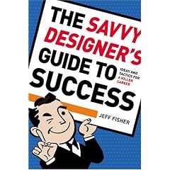 The Savvy Designer's Guide To Success: Ideas and Tactics for a Killer Career