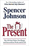 The present : the secret to enjoying your work and life, now!