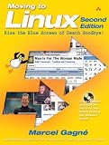Moving to Linux, Second Edition: Kiss the Blue Screen of Death Goodbye! (2nd Edition)