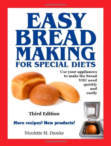 Easy Breadmaking for Special Diets, Third Edition, by Nicolette M. Dumke