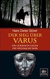 Der Sieg &uuml;ber Varus: Die Germanen gegen die Weltmacht Rom - Hans Dieter St&ouml;ver