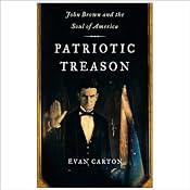 Patriotic Treason: John Brown and the Soul of America | [Evan Carton]