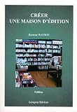 Cr�er une maison d'�dition (2e �dition)