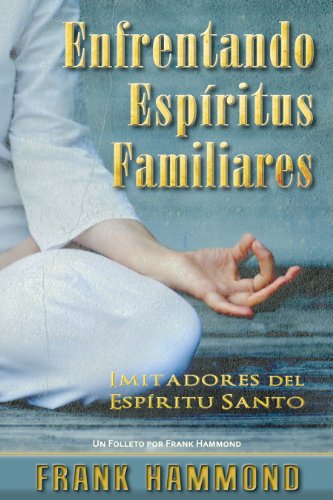 Enfrentando Espíritus Familiares: Imitadores del Espíritu Santo (Spanish Edition)