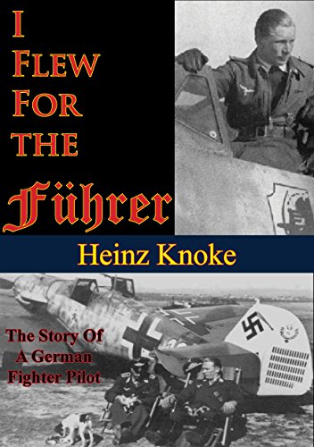 I Flew For The Führer: The Story Of A German Fighter Pilot [Illustrated Edition]
