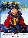Kuscheliges f�r Kinder selbst gestrickt: Socken, M�tzen, Handschuhe, Schals, Schmusetiere & Co