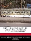 The Beginners Guide to Choosing a College: Cornell University