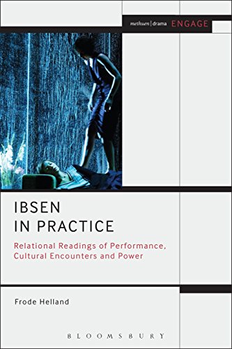 Ibsen in Practice: Relational Readings of Performance, Cultural Encounters and Power (Methuen Drama Engage)
