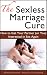 The Sexless Marriage Cure: How to Get Your Partner (or You) Interested in Sex Again