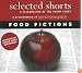 Selected Shorts: Food Fictions (Selected Shorts: A Celebration of the Short Story)