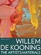Willem de Kooning: The Artist's Materials