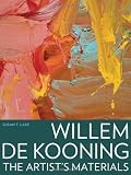 Willem de Kooning: The Artist's Materials