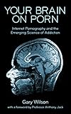 Your Brain on Porn: Internet Pornography and the Emerging Science of Addiction