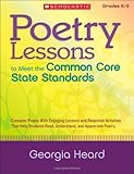 Poetry Lessons to Meet the Common Core State Standards: Exemplar Poems With Engaging Lessons and Response Activities That Help Students Read, Understand, and Appreciate Poetry