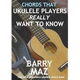 Chords That Ukulele Players Really Want To Knowby Barry Maz
