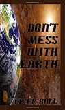  : Don't Mess With Earth
