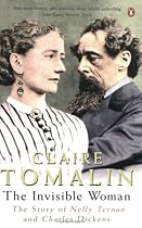 The Invisible Woman: The Story of Nelly Ternan and Charles Dickens
