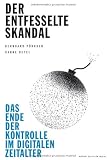 Produkt-Bild: Der entfesselte Skandal: Das Ende der Kontrolle im digitalen Zeitalter