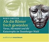 Als die R&ouml;mer frech geworden: Varus, Hermann und die Katastrophe im Teutoburger Wald