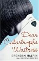 Dear Catastrophe Waitress: A Novel
