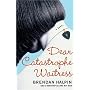 Dear Catastrophe Waitress: A Novel
