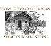How to Build Log Homes, Shanties and Shacks; Log Home Plans