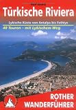 T&uuml;rkische Riviera: Lykische K&uuml;ste von Antalya bis Fethiye - 40 Touren: mit Lykischem Weg - Rolf Goetz