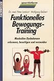 Funktionelles Bewegungstraining - Muskul&auml;re Dysbalancen erkennen, beseitigen und vermeiden - Peter Lenhart, Wolfgang Seibert