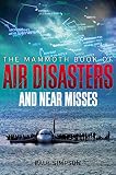The mammoth book of air disasters and near misses