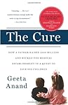 The Cure: How a Father Raised $100 Million--and Bucked the Medical Establishment--in a Quest to Save His Children