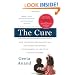 The Cure: How a Father Raised $100 Million--and Bucked the Medical Establishment--in a Quest to Save His Children