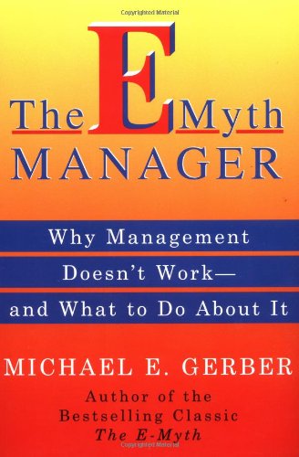 The E-Myth Manager: Why Most Managers Don't Work