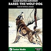Baree: The Wolf-Dog | [James Oliver Curwood]