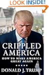 Crippled America: How to Make America...