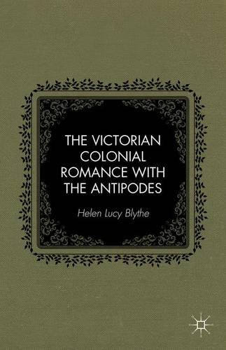 The Victorian Colonial Romance with the Antipodes