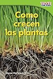 C&oacute;mo crecen las plantas (How Plants Grow) (Time for Kids Nonfiction Readers: Level 1.4) (Spanish Edition)