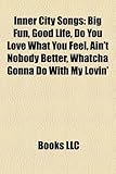 Inner City Songs: Big Fun, Good Life, Do You Love What You Feel, Ain't Nobody Better, Whatcha Gonna Do with My Lovin'-