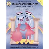 Theater Through the Ages, Grades 5 - 8+: Primitive Man to Present Day