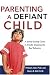 Parenting a Defiant Child: A Sanity-saving Guide to Finally Stopping the Bad Behavior