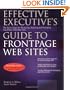 Effective Executive's Guide to FrontPage Web Sites: Seven Steps for Designing, Building, and Maintaining Front Page 2000 Web Sites