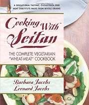 Cooking with Seitan: The Complete Vegetarian "Wheat-Meat" Cookbook