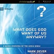 What Does God Want of Us Anyway?: A Quick Overview of the Whole Bible | [Mark Dever]
